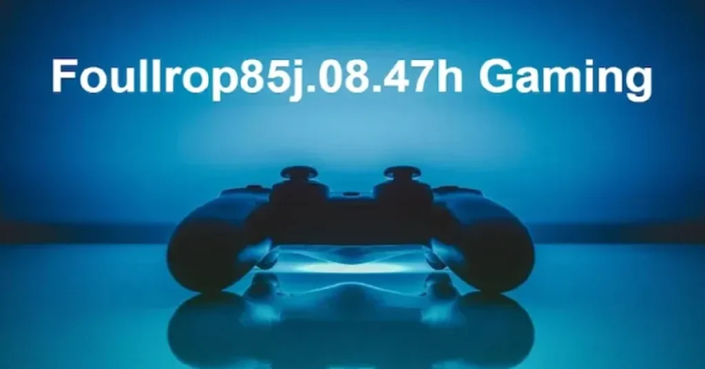 foullrop85j.08.47h gaming